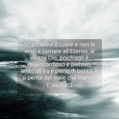 Picture 05 - Gioele 2:13 RIV - Stracciatevi il cuore e non le vesti e tornate - Bible Verse Picture