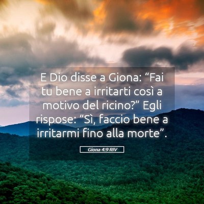 Picture 05 - Giona 4:9 RIV - E Dio disse a Giona: “Fai tu bene a irritarti - Bible Verse Picture