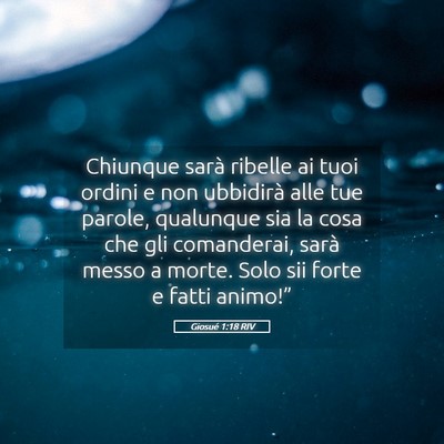Picture 05 - Giosué 1:18 RIV - Chiunque sarà ribelle ai tuoi ordini e non - Bible Verse Picture