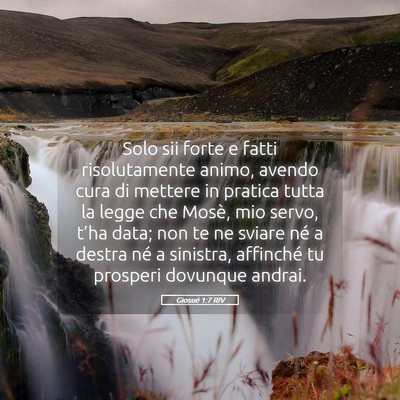 Picture 05 - Giosué 1:7 RIV - Solo sii forte e fatti risolutamente animo, - Bible Verse Picture