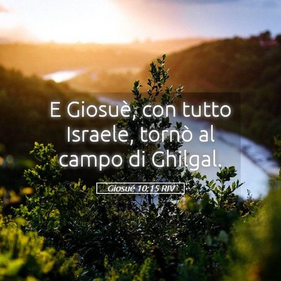 Picture 05 - Giosué 10:15 RIV - E Giosuè, con tutto Israele, tornò al campo di - Bible Verse Picture