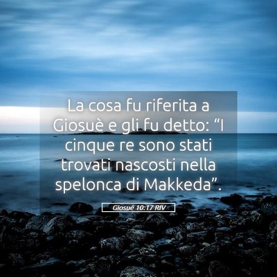 Picture 05 - Giosué 10:17 RIV - La cosa fu riferita a Giosuè e gli fu detto: - Bible Verse Picture