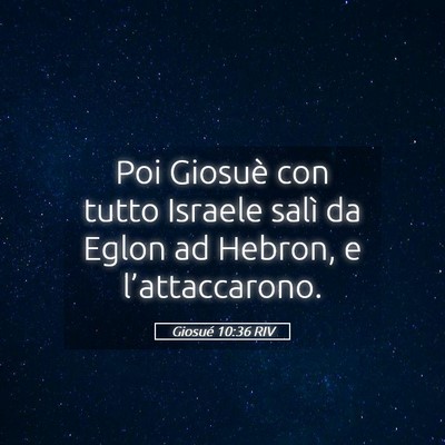 Picture 05 - Giosué 10:36 RIV - Poi Giosuè con tutto Israele salì da Eglon ad - Bible Verse Picture