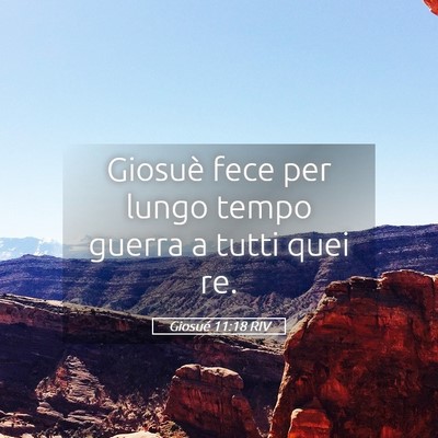 Picture 05 - Giosué 11:18 RIV - Giosuè fece per lungo tempo guerra a tutti quei - Bible Verse Picture