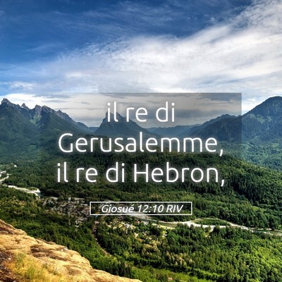 Picture 05 - Giosué 12:10 RIV - il re di Gerusalemme, il re di - Bible Verse Picture