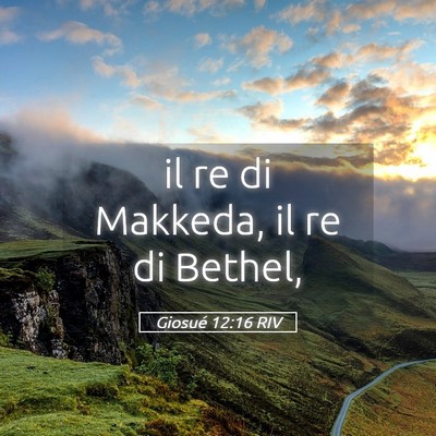 Picture 05 - Giosué 12:16 RIV - il re di Makkeda, il re di - Bible Verse Picture