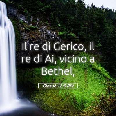 Picture 05 - Giosué 12:9 RIV - Il re di Gerico, il re di Ai, vicino a - Bible Verse Picture