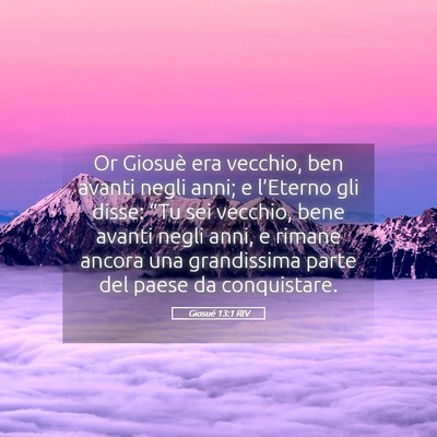 Picture 05 - Giosué 13:1 RIV - Or Giosuè era vecchio, ben avanti negli anni; e - Bible Verse Picture