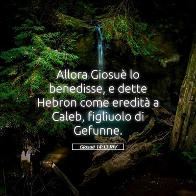 Picture 05 - Giosué 14:13 RIV - Allora Giosuè lo benedisse, e dette Hebron come - Bible Verse Picture