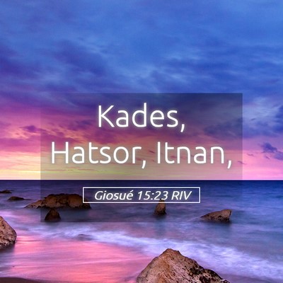 Picture 05 - Giosué 15:23 RIV - Kades, Hatsor, - Bible Verse Picture