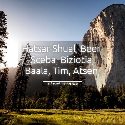 Picture 05 - Giosué 15:28 RIV - Hatsar-Shual, Beer-Sceba, Biziotia, Baala, Tim, - Bible Verse Picture