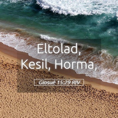 Picture 05 - Giosué 15:29 RIV - Eltolad, Kesil, - Bible Verse Picture
