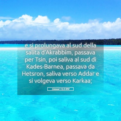 Picture 05 - Giosué 15:3 RIV - e si prolungava al sud della salita d’Akrabbim, - Bible Verse Picture