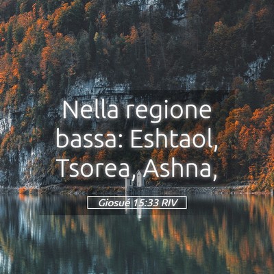 Picture 05 - Giosué 15:33 RIV - Nella regione bassa: Eshtaol, Tsorea, - Bible Verse Picture