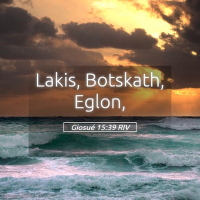 Picture 05 - Giosué 15:39 RIV - Lakis, Botskath, - Bible Verse Picture