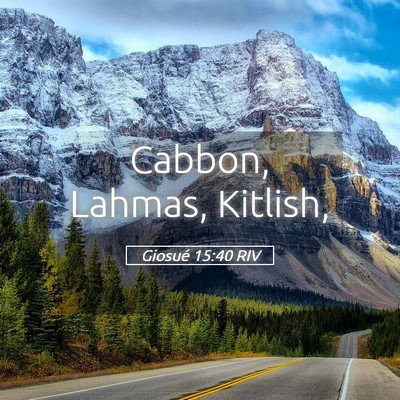 Picture 05 - Giosué 15:40 RIV - Cabbon, Lahmas, - Bible Verse Picture