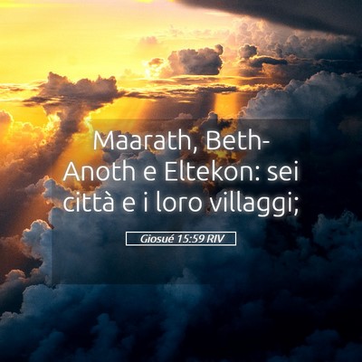 Picture 05 - Giosué 15:59 RIV - Maarath, Beth-Anoth e Eltekon: sei città e i - Bible Verse Picture