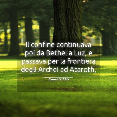 Picture 05 - Giosué 16:2 RIV - Il confine continuava poi da Bethel a Luz, e - Bible Verse Picture