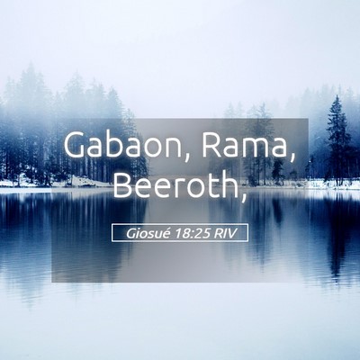 Picture 05 - Giosué 18:25 RIV - Gabaon, Rama, - Bible Verse Picture