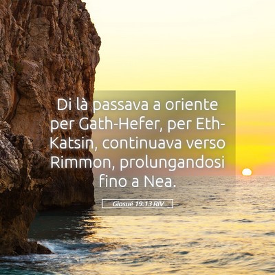 Picture 05 - Giosué 19:13 RIV - Di là passava a oriente per Gath-Hefer, per - Bible Verse Picture