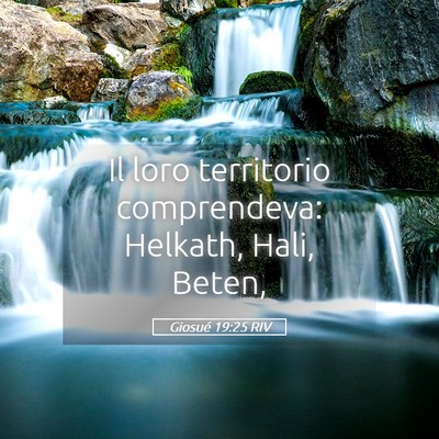 Picture 05 - Giosué 19:25 RIV - Il loro territorio comprendeva: Helkath, Hali, - Bible Verse Picture