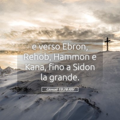 Picture 05 - Giosué 19:28 RIV - e verso Ebron, Rehob, Hammon e Kana, fino a Sidon - Bible Verse Picture