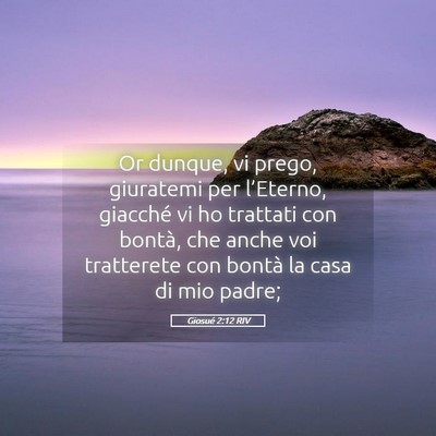 Picture 05 - Giosué 2:12 RIV - Or dunque, vi prego, giuratemi per l’Eterno, - Bible Verse Picture