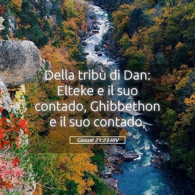 Picture 05 - Giosué 21:23 RIV - Della tribù di Dan: Elteke e il suo contado, - Bible Verse Picture