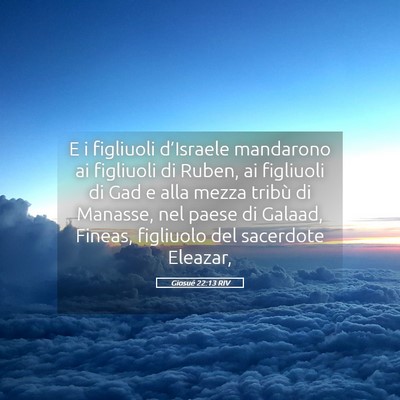 Picture 05 - Giosué 22:13 RIV - E i figliuoli d’Israele mandarono ai figliuoli - Bible Verse Picture