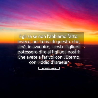 Picture 05 - Giosué 22:24 RIV - Egli sa se non l’abbiamo fatto, invece, per - Bible Verse Picture