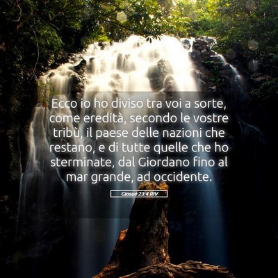 Picture 05 - Giosué 23:4 RIV - Ecco io ho diviso tra voi a sorte, come eredità, - Bible Verse Picture