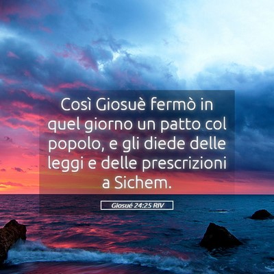 Picture 05 - Giosué 24:25 RIV - Così Giosuè fermò in quel giorno un patto col - Bible Verse Picture