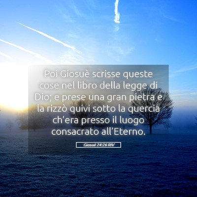 Picture 05 - Giosué 24:26 RIV - Poi Giosuè scrisse queste cose nel libro della - Bible Verse Picture