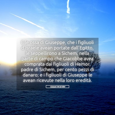 Picture 05 - Giosué 24:32 RIV - E le ossa di Giuseppe, che i figliuoli - Bible Verse Picture