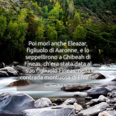 Picture 05 - Giosué 24:33 RIV - Poi morì anche Eleazar, figliuolo di Aaronne, e - Bible Verse Picture
