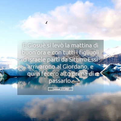 Picture 05 - Giosué 3:1 RIV - E Giosuè si levò la mattina di buon’ora e con - Bible Verse Picture