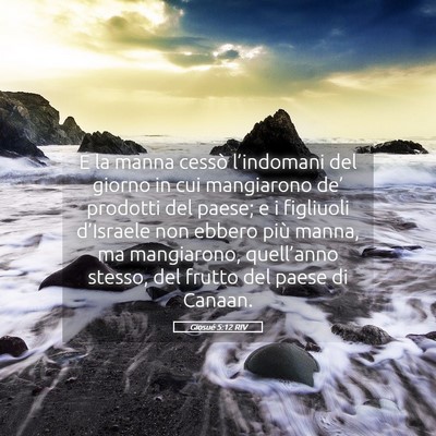Picture 05 - Giosué 5:12 RIV - E la manna cessò l’indomani del giorno in cui - Bible Verse Picture