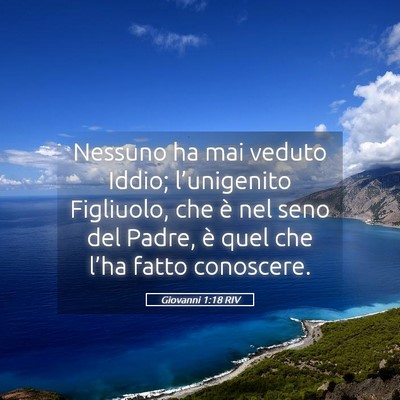 Picture 05 - Giovanni 1:18 RIV - Nessuno ha mai veduto Iddio; l’unigenito - Bible Verse Picture