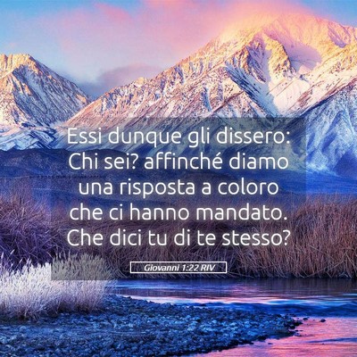Picture 05 - Giovanni 1:22 RIV - Essi dunque gli dissero: Chi sei? affinché diamo - Bible Verse Picture