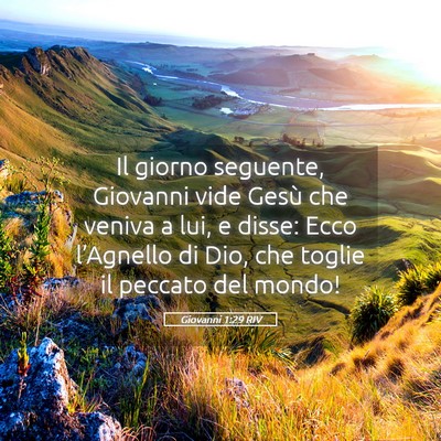 Picture 05 - Giovanni 1:29 RIV - Il giorno seguente, Giovanni vide Gesù che - Bible Verse Picture