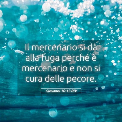 Picture 05 - Giovanni 10:13 RIV - Il mercenario si dà alla fuga perché è - Bible Verse Picture