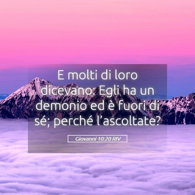 Picture 05 - Giovanni 10:20 RIV - E molti di loro dicevano: Egli ha un demonio ed - Bible Verse Picture