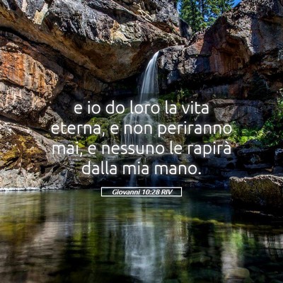 Picture 05 - Giovanni 10:28 RIV - e io do loro la vita eterna, e non periranno mai, - Bible Verse Picture