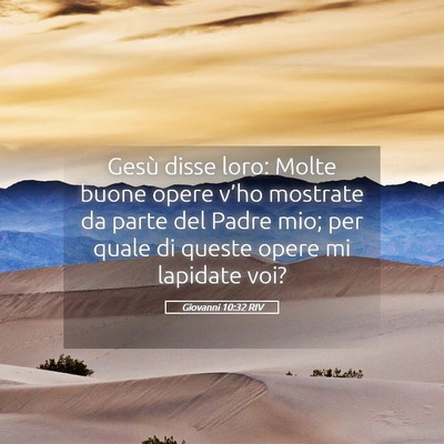 Picture 05 - Giovanni 10:32 RIV - Gesù disse loro: Molte buone opere v’ho - Bible Verse Picture