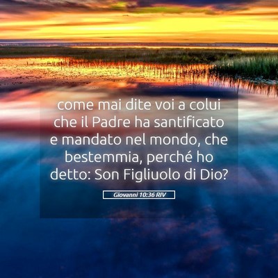 Picture 05 - Giovanni 10:36 RIV - come mai dite voi a colui che il Padre ha - Bible Verse Picture