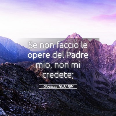 Picture 05 - Giovanni 10:37 RIV - Se non faccio le opere del Padre mio, non mi - Bible Verse Picture