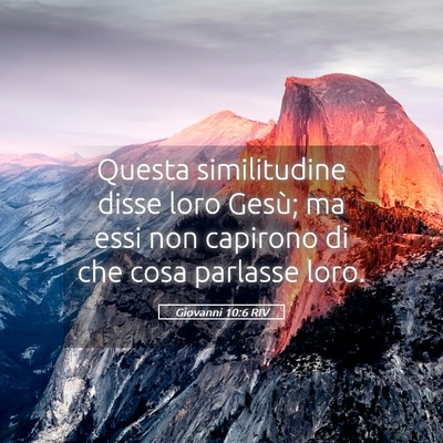 Picture 05 - Giovanni 10:6 RIV - Questa similitudine disse loro Gesù; ma essi non - Bible Verse Picture