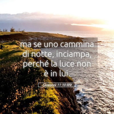 Picture 05 - Giovanni 11:10 RIV - ma se uno cammina di notte, inciampa, perché la - Bible Verse Picture