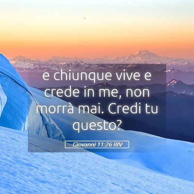 Picture 05 - Giovanni 11:26 RIV - e chiunque vive e crede in me, non morrà mai. - Bible Verse Picture