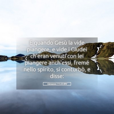 Picture 05 - Giovanni 11:33 RIV - E quando Gesù la vide piangere, e vide i Giudei - Bible Verse Picture